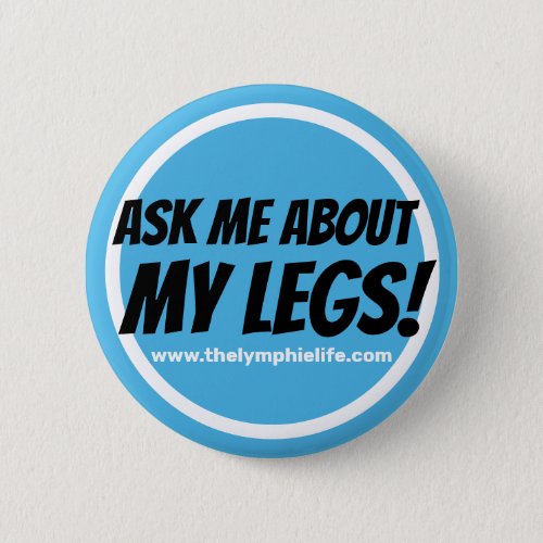 Ask Me About My Legs Circlular Button