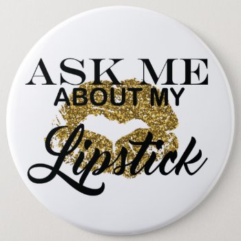 Ask Me About My Lipstick Button by TheLipstickLady at Zazzle