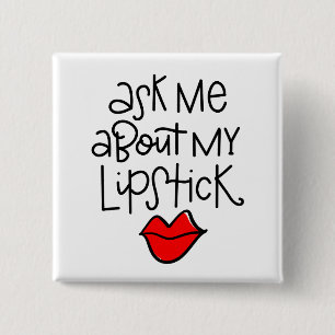 Ask me about my lipstick button