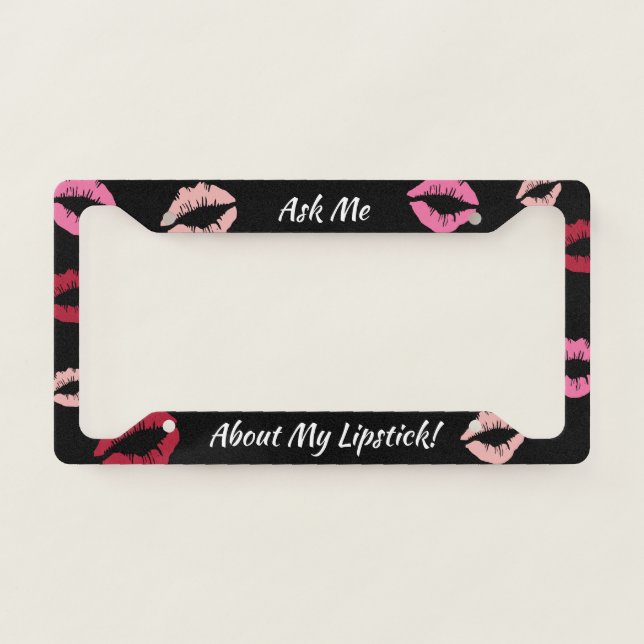 Ask Me About My Lipstick License Plate Frame (Front)