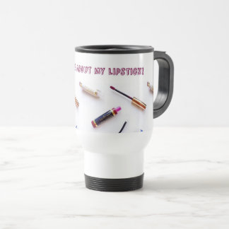 "Ask me about my Lipstick" travel mug