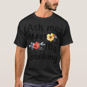 Ask me about my Lobotomy 5 T-Shirt