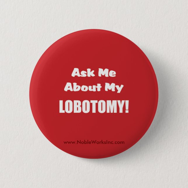 Ask Me About My Lobotomy (Button) Pinback Button (Front)