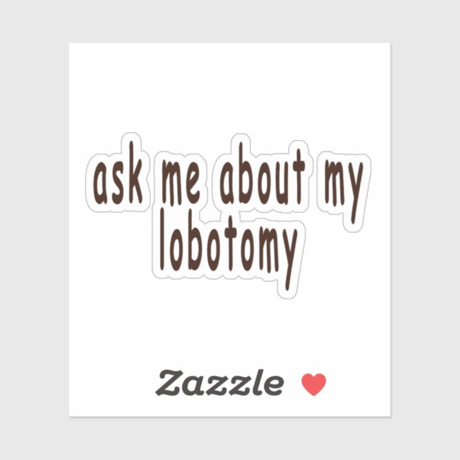 ask me about my lobotomy,lobotomy,bumper,joke,funn sticker (Sheet)