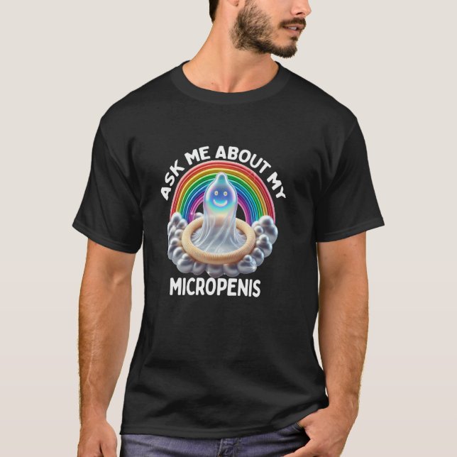 Ask Me About My Micropenis Funny Inappropriate Adu T-Shirt (Front)