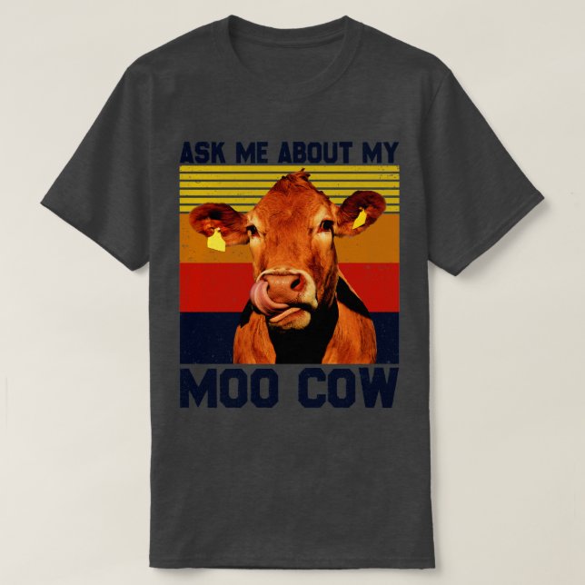 Ask Me About My Moo Cow  For A Farmer T-Shirt (Design Front)