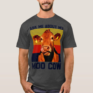 Ask Me About My Moo Cow  For A Farmer T-Shirt