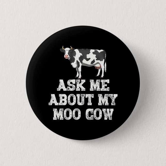 Ask Me About My Moo Cow Funny Farm Animal Button (Front)
