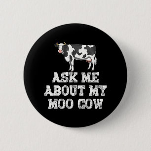 Ask Me About My Moo Cow Funny Farm Animal Button