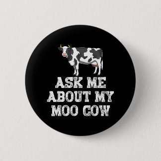 Ask Me About My Moo Cow Funny Farm Animal Button
