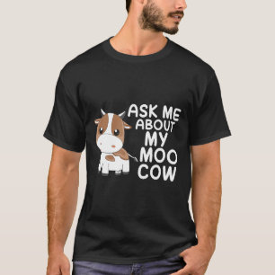 Ask Me About My Moo Cow I Cute Heifer Calf Beef T-Shirt