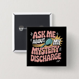 Ask Me About My Mystery Discharge Embarrassing  Button