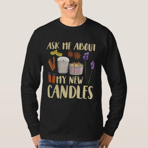 Ask me about my new candles Quote for a Candle Mak T_Shirt