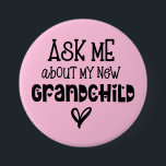 Ask Me About My New Grandchild Pink Button<br><div class="desc">Ask Me About My New Grandchild Pink. For the new grandparents celebrating their baby granddaughter,  an artsy typographical design with fun quote,  in atsy black text and a heart motif on pink. Background and text colors can be changed if you wish via customise further.</div>