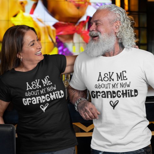 Ask Me About My New Grandchild White Text T_Shirt