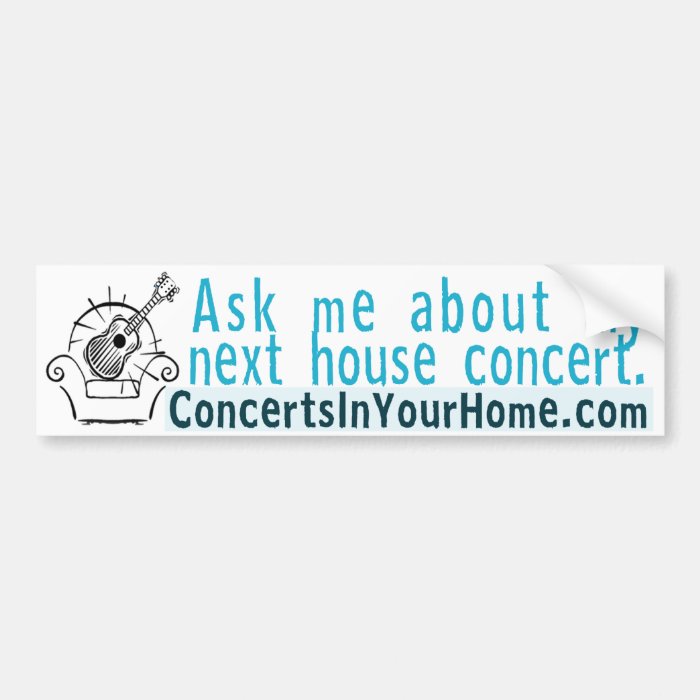 Ask me about my next house concert bumper sticker