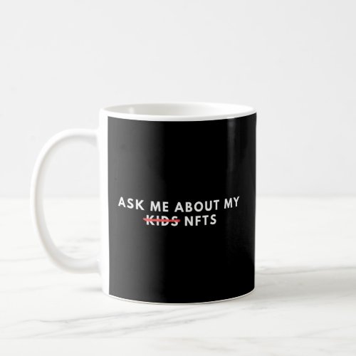 Ask Me About My NFTS Funny Crypto Dad Mom Cryptocu Coffee Mug