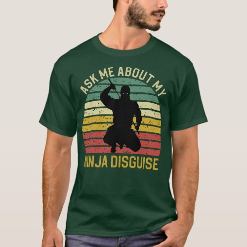 Ask Me About My Ninja Disguise 3 T_Shirt