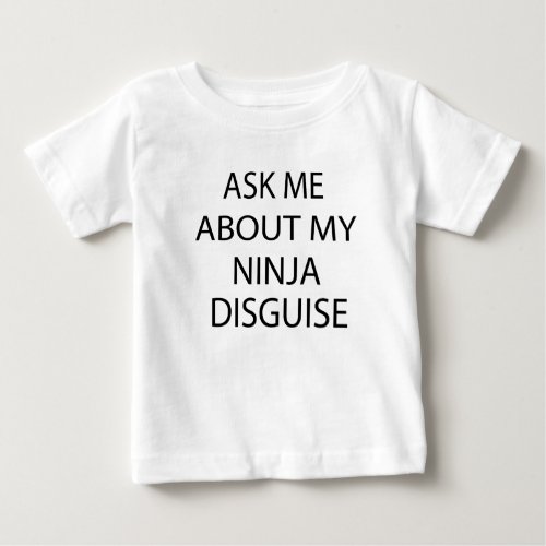  Ask Me About My Ninja Disguise  Baby T_Shirt