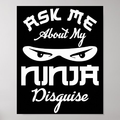 Ask Me About My Ninja Disguise Saying Quote Poster