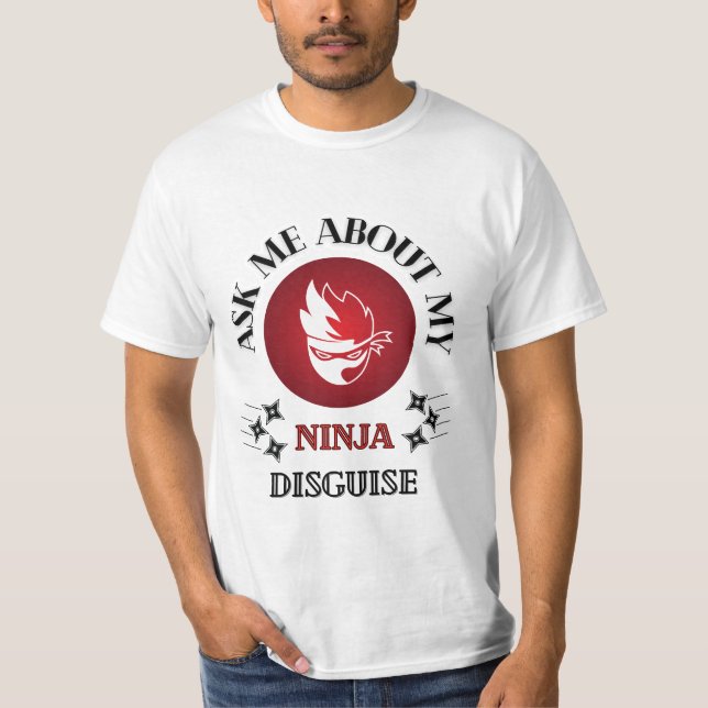 Ask me about my ninja disguise T-Shirt (Front)