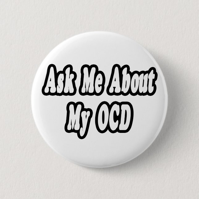 Ask Me About My OCD Pinback Button (Front)