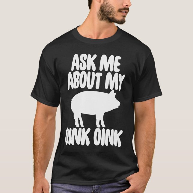 Ask Me About My Oink Men Funny Pig T-Shirt (Front)