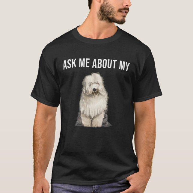 Ask Me About My Old English Sheepdog Dog T-Shirt (Front)