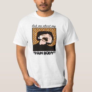 Ask me about my Pain Body T-Shirt