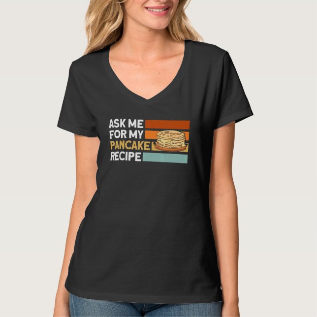 Ask Me About My Pancakes Recipe Pancakes T-Shirt (Front)
