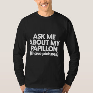 Ask Me About My Papillon Dog Mom Dad T-Shirt
