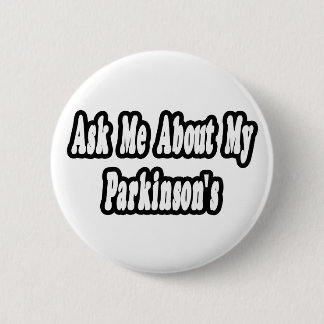 Ask Me About My Parkinson's Button