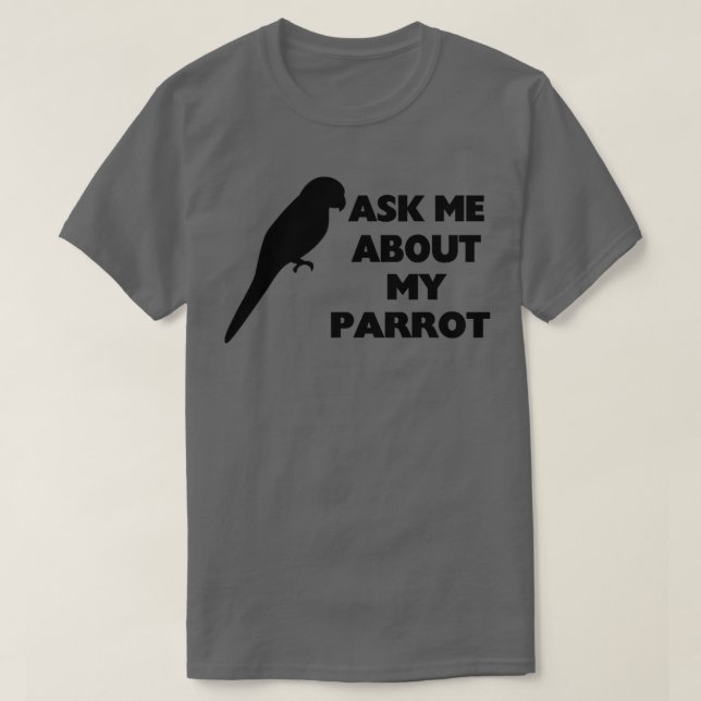 Ask Me About My Parrot T-Shirt (Design Front)