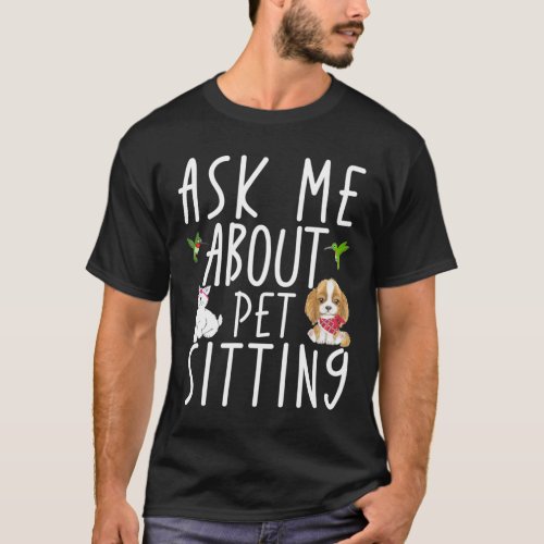 Ask Me About My Pet Sitting Service T_Shirt