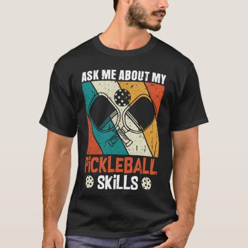 Ask me about my pickleball skills T_Shirt