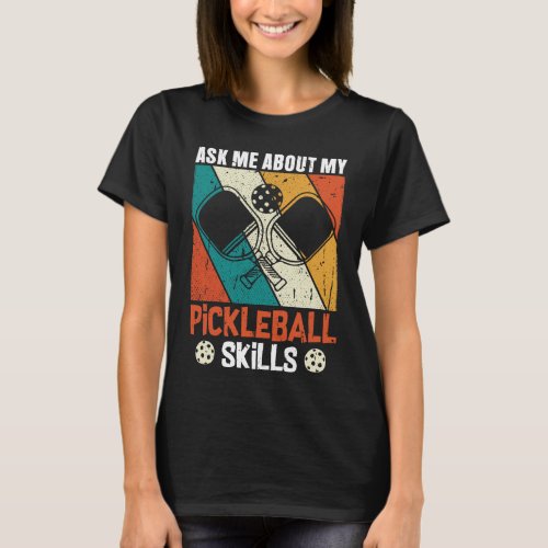 Ask me about my pickleball skills T_Shirt