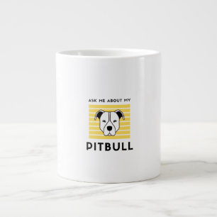 Ask me about my pitbull dog giant coffee mug