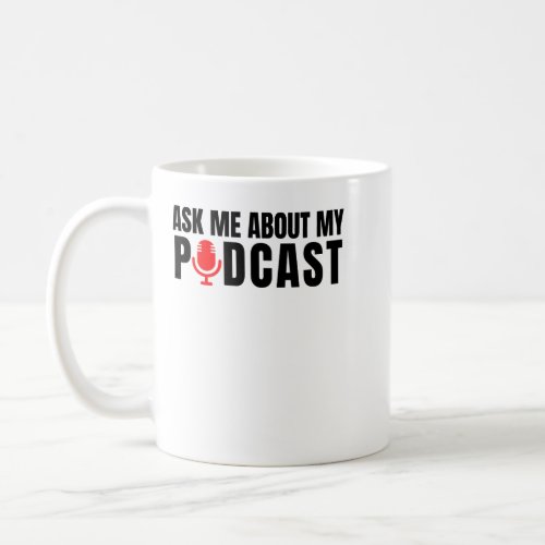 Ask Me About My Podcast Coffee Mug