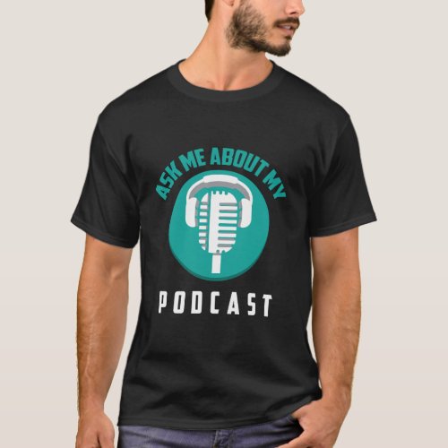 Ask Me About My Podcast Cute Noble Podcaster Gift T_Shirt