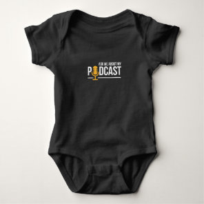 Ask Me About My Podcast for Podcasters Baby Bodysuit