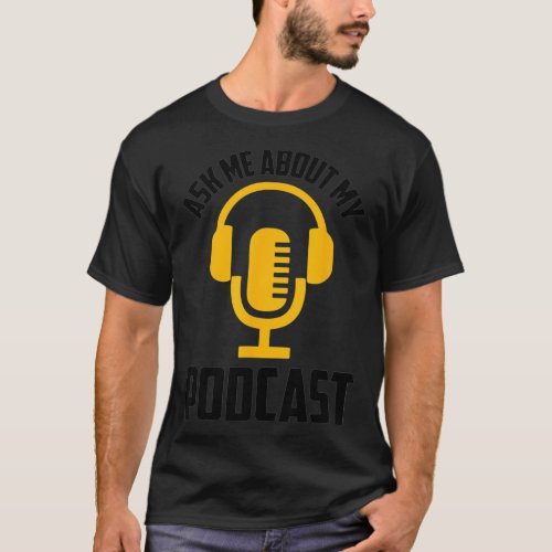 Ask Me About My Podcast Funny Podcasters T_Shirt