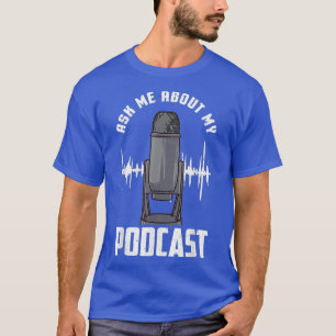 Ask Me About My Podcast Pod Cast Podcaster Funny T-Shirt