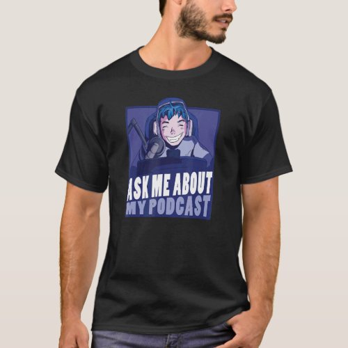 Ask Me About My Podcast Podcaster Lead Microphone T_Shirt