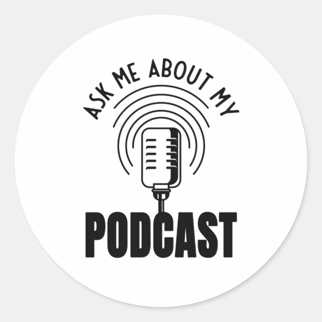 Ask Me About My Podcast Podcaster Podcasting Classic Round Sticker (Front)