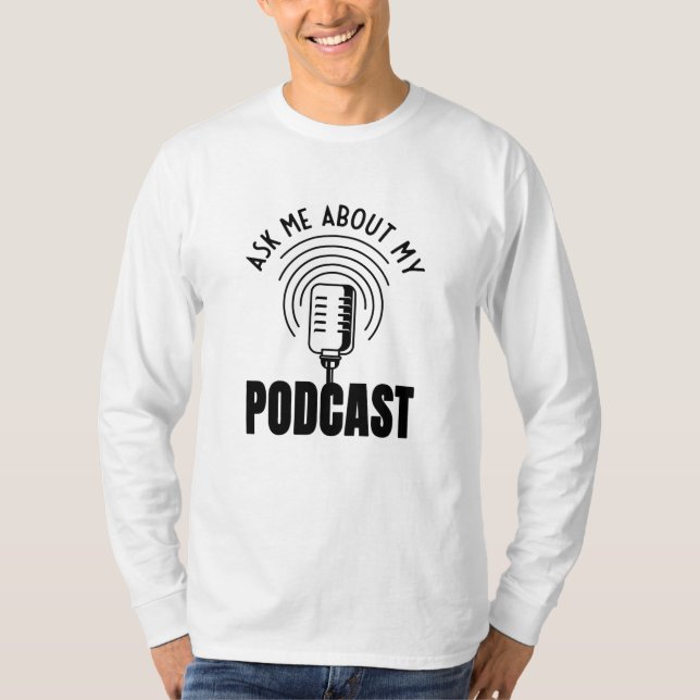 Ask Me About My Podcast Podcaster Podcasting T-Shirt (Front)