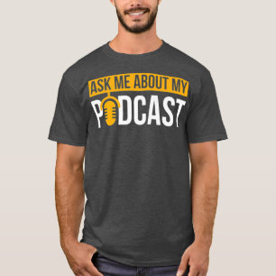 Ask Me About My Podcast  Podcasting Gift for T-Shirt