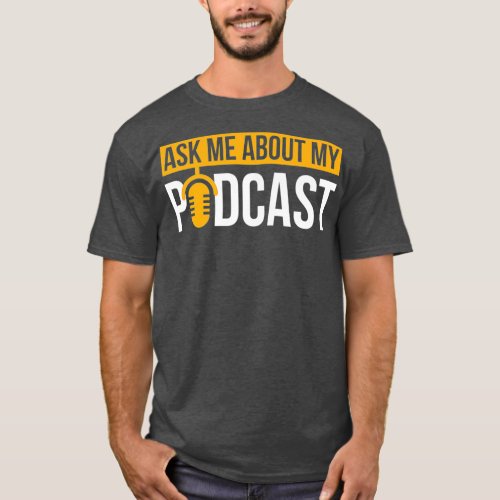 Ask Me About My Podcast  Podcasting Gift for T_Shirt