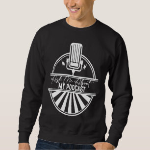 Ask Me About My Podcast  Podcasting Sweatshirt