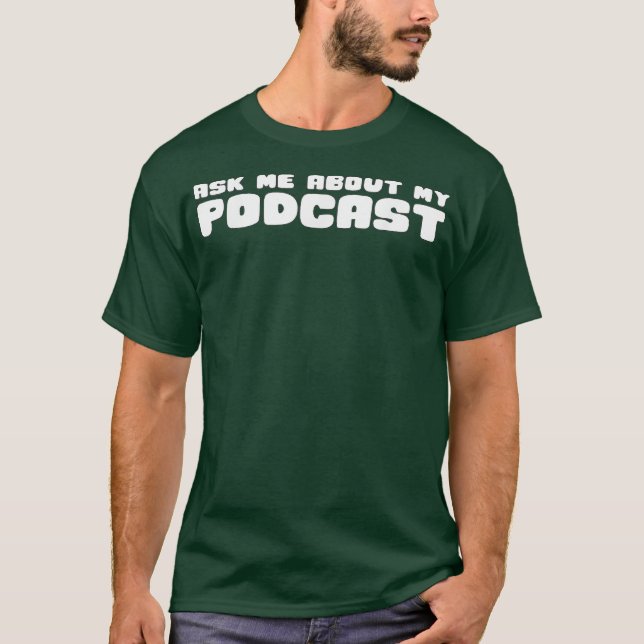 Ask Me About My Podcast T  Funny Podcaster Tee (Front)