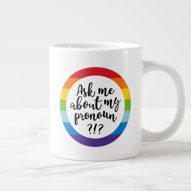 Ask Me About My Pronoun? Giant Coffee Mug (Right)